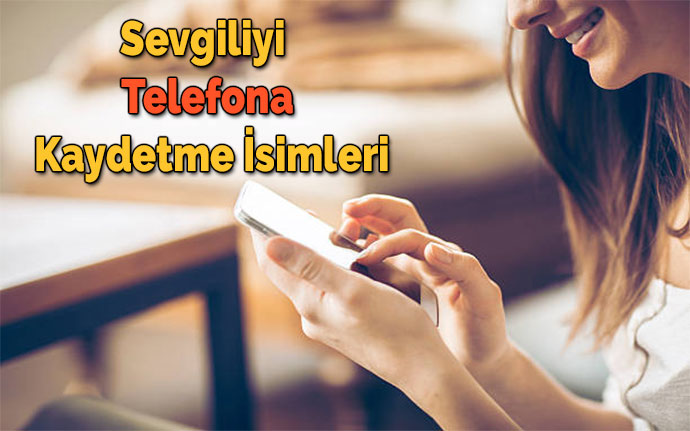Sevgiliyi Rehbere Kaydetme İsimleri – FirstHaber.Net En Güncel Haberler